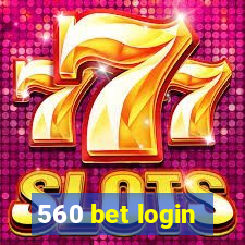 560 bet login